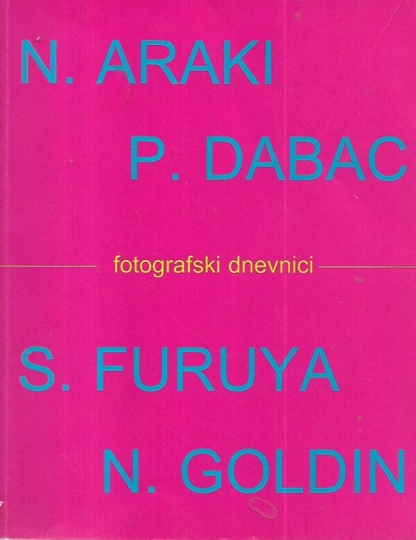 fotografski dnevnici / photographic diaries - nobuyoshi araki, petar dabac, seiichi furuya, nan goldin