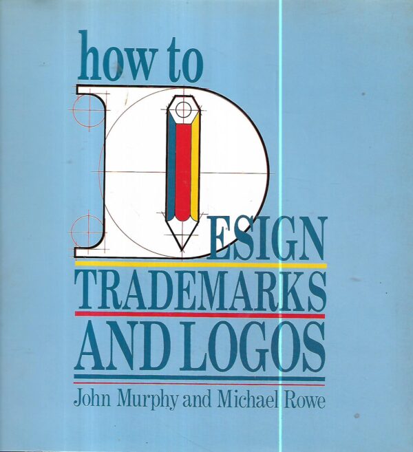 john murphy, michael rowe: how to design trademarks and logos