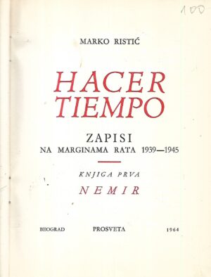 marko ristić: hacer tiempo: zapisi na marginama rata 1939 - 1945.knjiga prva: nemir