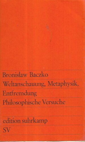 bronislaw baczko: weltanschauung, metaphysik, entfremdung - philosophische versuche