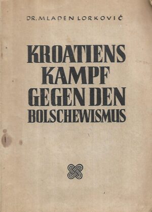 dr. mladen lorković: kroatiens kampf gegen den bolschewismus