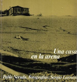 pablo neruda: una casa en la arena