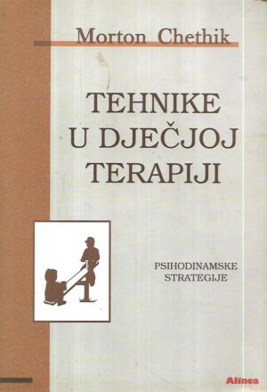 morton chethik: tehnike u dječjoj terapiji - psihodinamske strategije