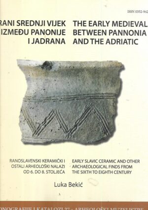 luka bekić: rani srednji vijek između panonije i jadrana - the early medieval between pannonia and the adriatic