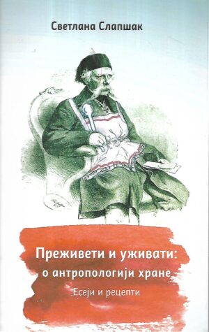 svetlana slapšak: preživeti i uživati - o antropologiji hrane – eseji i recepti