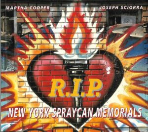 martha cooper, joseph sciorra:  r.i.p.: new york spraycan memorials (street graphics / street art)