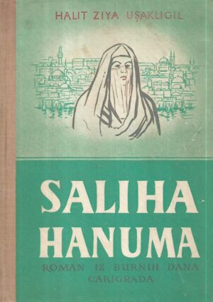 halit ziya usakligil: saliha hanuma - roman iz burnih dana carigrada