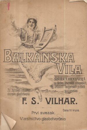 f.s.vilhar: balkanska vila : sbirka fantazija na osnovu hrvatskih, slovenskih, srbskih i bugarskih pučkih popjevaka 1-2