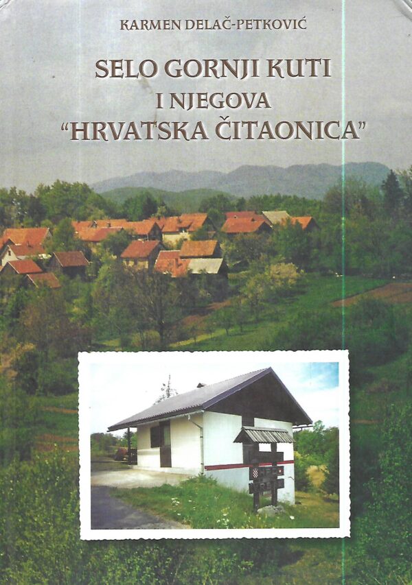karmen delač-petrović: selo gornji kuti i njegova hrvatska čitaonica