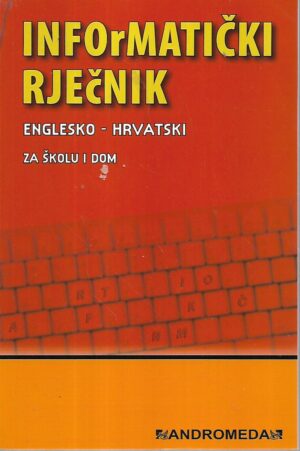 informatički rječnik: englesko - hrvatski za školu i dom