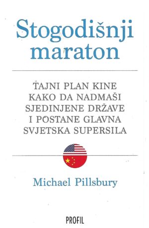 michael pillsbury: stogodišnji maraton - tajni plan kine kako da nadmaši sjedinjene države i postane glavna svjetska supersila