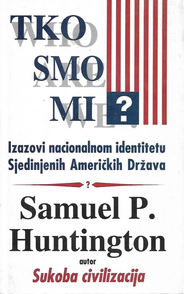 samuel huntington: tko smo mi? / izazovi američkom nacionalnom identitetu