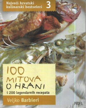 veljko barbieri: 100 mitova o hrani i 200 legendarnih recepata