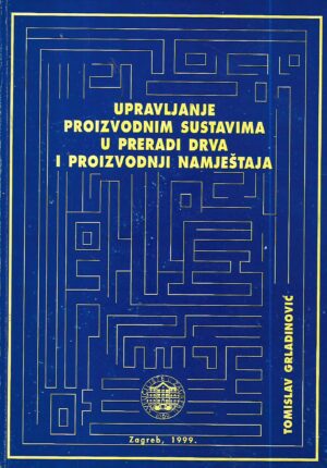 tomislav grladinović:  upravljanje proizvodnim sustavima u preradi drva i proizvodnji namještaja - s potpisom tomislava grladinovića
