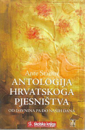 ante stamać: antologija hrvatskoga pjesništva - od davnina pa do naših dana