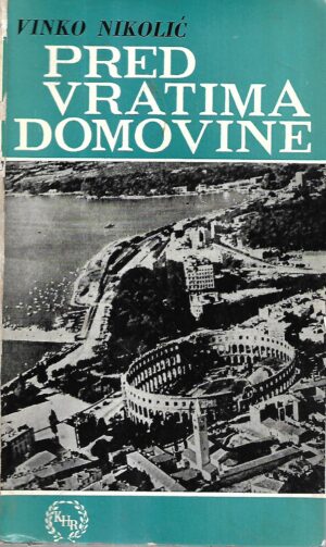 vinko nikolić: pred vratima domovine