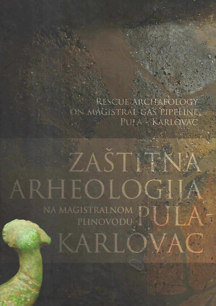 luka bekić(ur.): zaštitna arheologija na magistralnom plinovodu pula – karlovac / rescue archaeology on magistral gas pipeline pula-karlovac