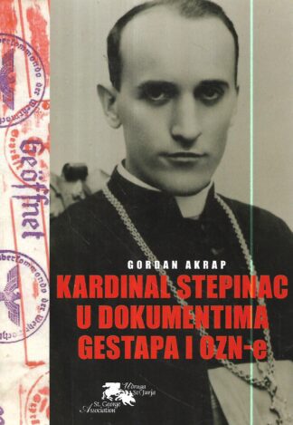 Goran Akrap: Kardinal Stepinac u dokumentima Gestapa i OZN-e