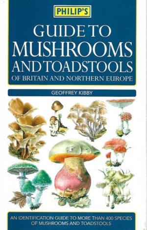 geoffrey kibby: guide to mushrooms and toadstools of britain and northern europe