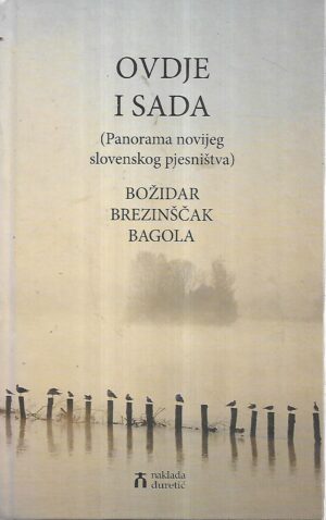 božidar brezinščak bagola: ovdje i sada - panorama novijeg slovenskog pjesništva