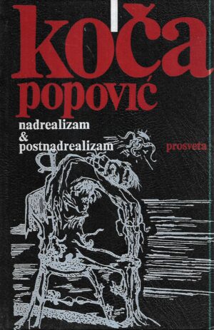 koča popović: nadrealizam i postnadrealizam / nacrt za jednu fenomenologiju iracionalnog i hronika lumbaga 1-2