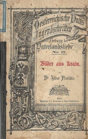 osterreichische volks und jugendschriften zur hebung der vaterlandsliebe, no xvii., bilder aus krain von dr.hidor prolchko.