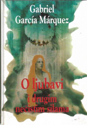 gabriel garcia marquez: o ljubavi i drugim nečistim silama