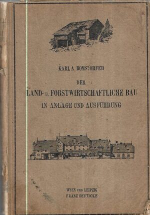 karl a. romstorfer: der land und forstwirtschaftliche bau in anlage und ausfuhrung