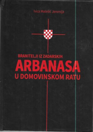 ivica matešić jeremija: branitelji iz zadarskih arbanasa u domovinskom ratu