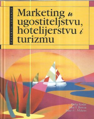 philip kotler, john t. bowen, james c. makens: marketing u ugostiteljstvu, hotelijerstvu i turizmu