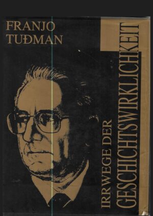 franjo tuđman: irrwege der geschichtswirklichkeit