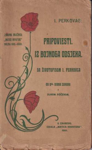 ivan perkovac: pripoviesti iz bojnog odsjeka, sa životopisom ivana perkovca