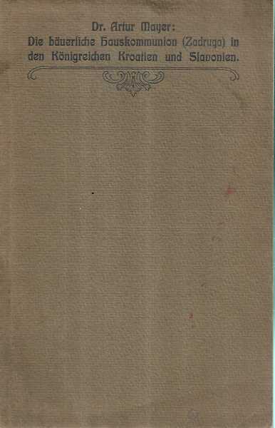 dr. antun mayer: die bauerliche hauskommunion in den konigreichen kroatien und slavonien