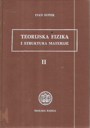 ivan supek: teorijska fizika i struktura materije ii. dio