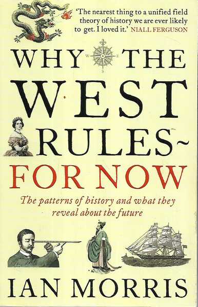 Ian Morris Why the west rules for now, the patterns of history and