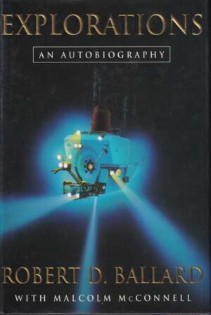 robert d. ballard with malcolm mcconnell: explorations, an autobiography