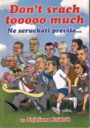 don´t srach too much, ne seruckati previše...