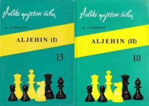 slavko petrović: aleksandar aljehin, veliki majstori šaha 13 i 18 (1-2)