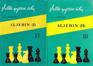 slavko petrović: aleksandar aljehin, veliki majstori šaha 13 i 18 (1-2)