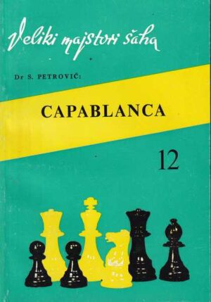 slavko petrović: jose raoul capablanca, veliki majstori šaha 12