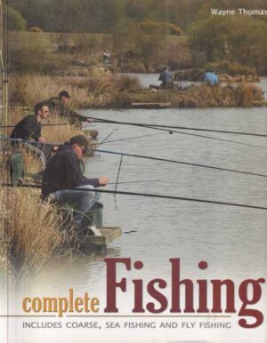 wayne thomas: complete fishing, includes coarse, sea fishing and fly fishing