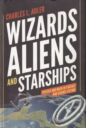 charles l. adler: wizards aliens and starships, physics and math in fantasy and science fiction