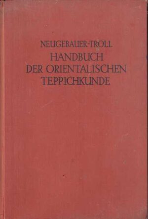 r. neugebauer und siegfried troll: handbuch der orientalischen tepichkunde