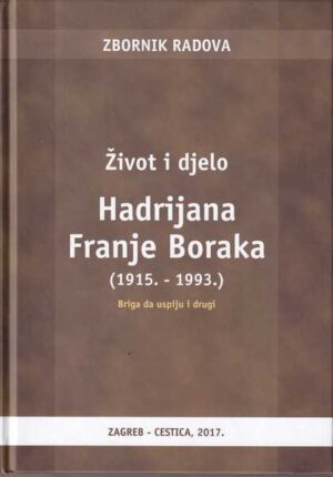 zbornik radova - Život i djelo hadrijana franje boraka (1915.-1993.)