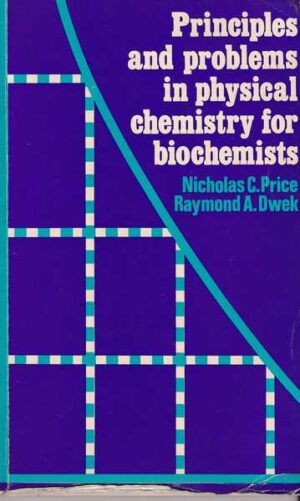 nicholas c. price raymond a. dwek principles and problems in physical chemistry for biochemists