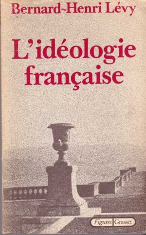 bernard-henry levy: l'ideologie francaise