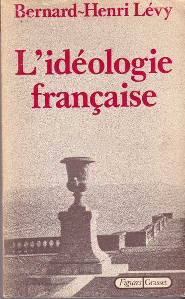 bernard-henry levy: l'ideologie francaise