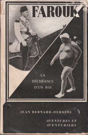 jean bernard-derosne: farouk - la decheance d'un roi