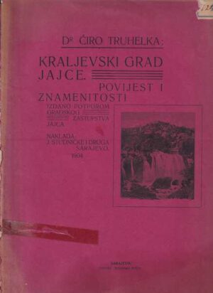 Ćiro truhelka: kraljevski grad jajce - povijest i znamenitosti