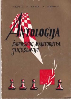vladimir vuković, braslav rabar i dražen marović: antologija šahovskog majstorstva jugoslavje